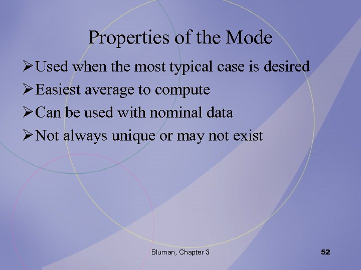 Properties of the Mode Ø Used when the most typical case is desired Ø
