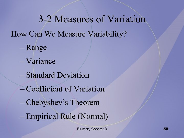 3 -2 Measures of Variation How Can We Measure Variability? – Range – Variance
