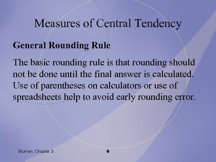Measures of Central Tendency General Rounding Rule The basic rounding rule is that rounding