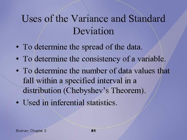 Uses of the Variance and Standard Deviation • To determine the spread of the