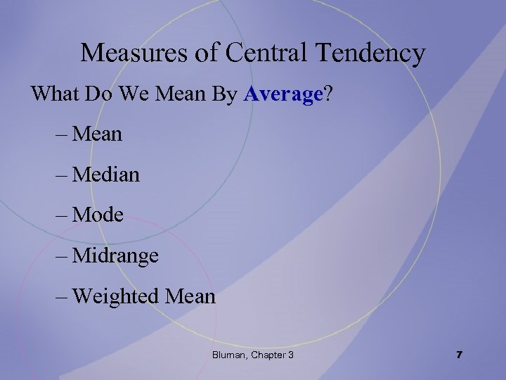 Measures of Central Tendency What Do We Mean By Average? Average – Mean –