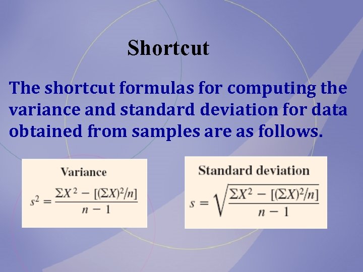 Shortcut The shortcut formulas for computing the variance and standard deviation for data obtained