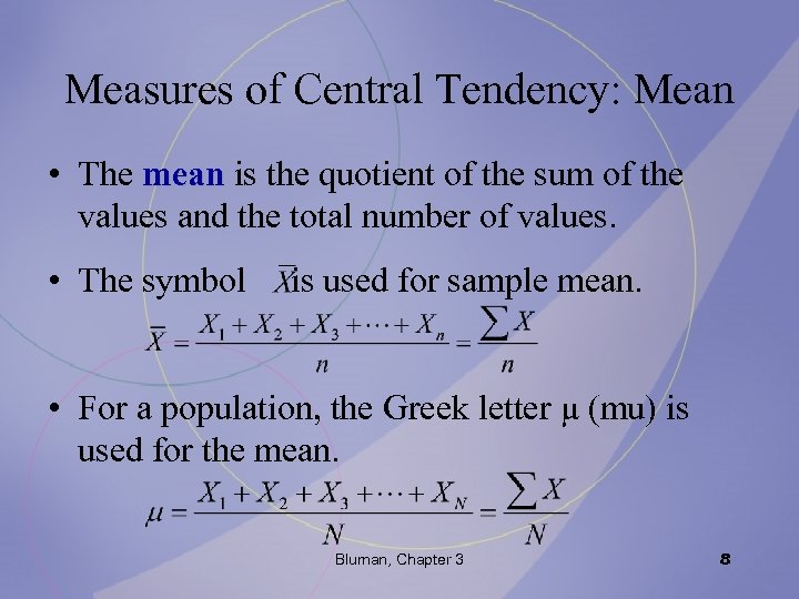 Measures of Central Tendency: Mean • The mean is the quotient of the sum