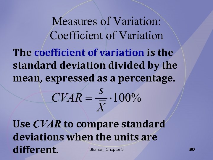 Measures of Variation: Coefficient of Variation The coefficient of variation is the standard deviation