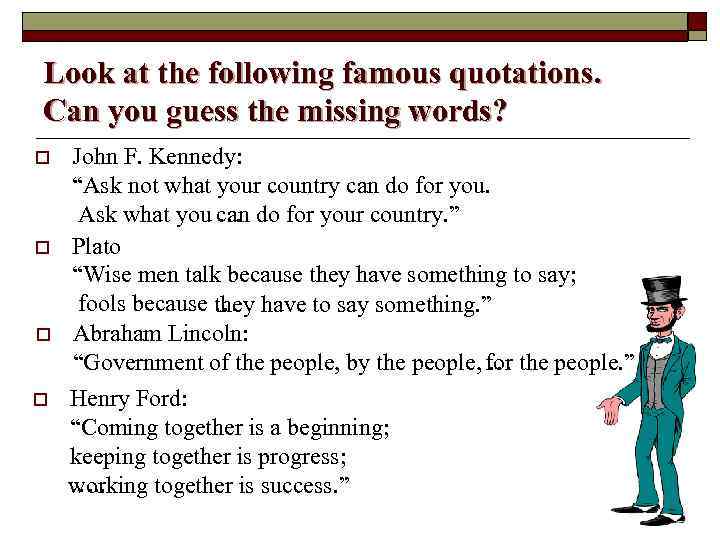 Look at the following famous quotations. Can you guess the missing words? o o