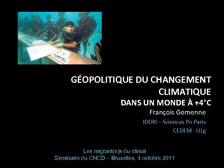 GÉOPOLITIQUE DU CHANGEMENT CLIMATIQUE DANS UN MONDE À +4°C François Gemenne IDDRI – Sciences