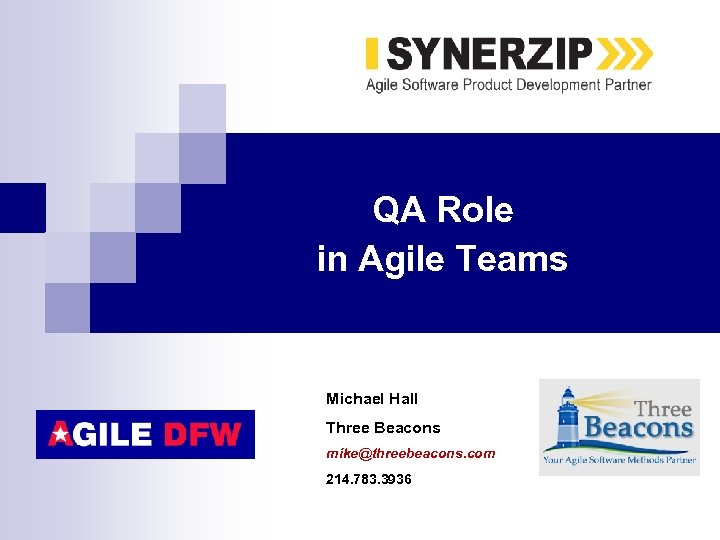 QA Role in Agile Teams Michael Hall Three Beacons mike@threebeacons. com 214. 783. 3936