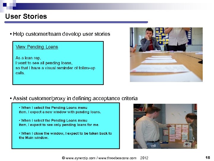 User Stories • Help customer/team develop user stories • Assist customer/proxy in defining acceptance