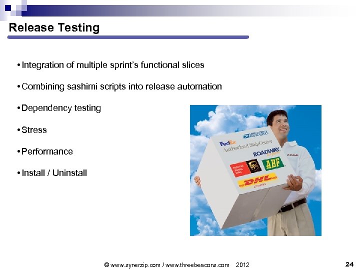 Release Testing • Integration of multiple sprint’s functional slices • Combining sashimi scripts into