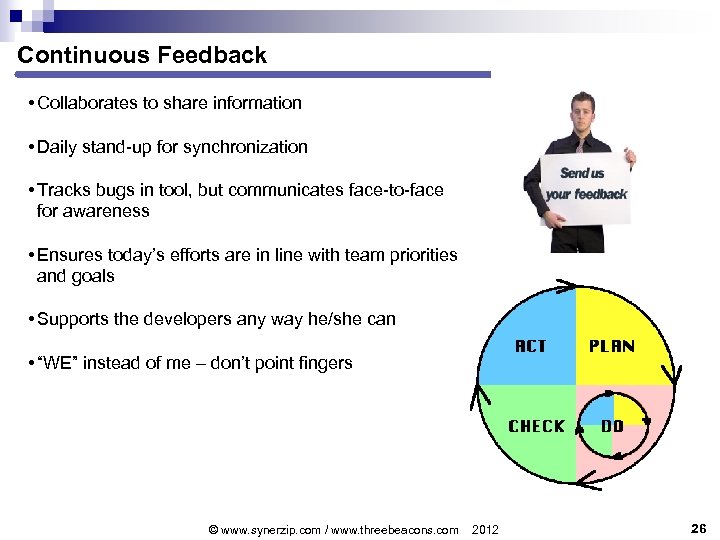 Continuous Feedback • Collaborates to share information • Daily stand-up for synchronization • Tracks