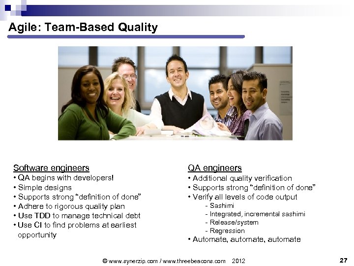 Agile: Team-Based Quality Software engineers QA engineers • QA begins with developers! • Simple