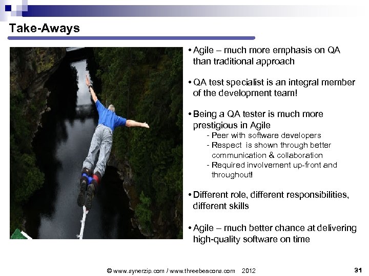 Take-Aways • Agile – much more emphasis on QA than traditional approach • QA