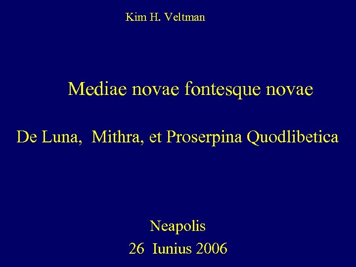Kim H. Veltman Mediae novae fontesque novae De Luna, Mithra, et Proserpina Quodlibetica Neapolis