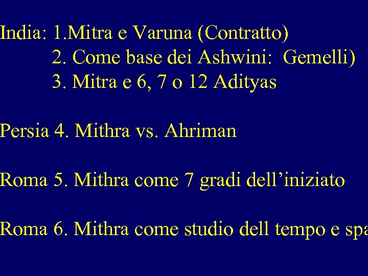  India: 1. Mitra e Varuna (Contratto) 2. Come base dei Ashwini: Gemelli) 3.