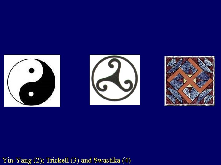 Yin-Yang (2); Triskell (3) and Swastika (4) 