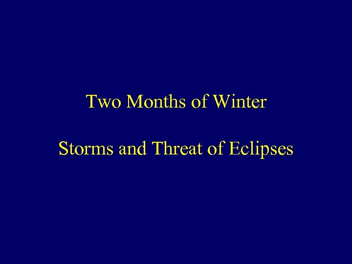 Two Months of Winter Storms and Threat of Eclipses 
