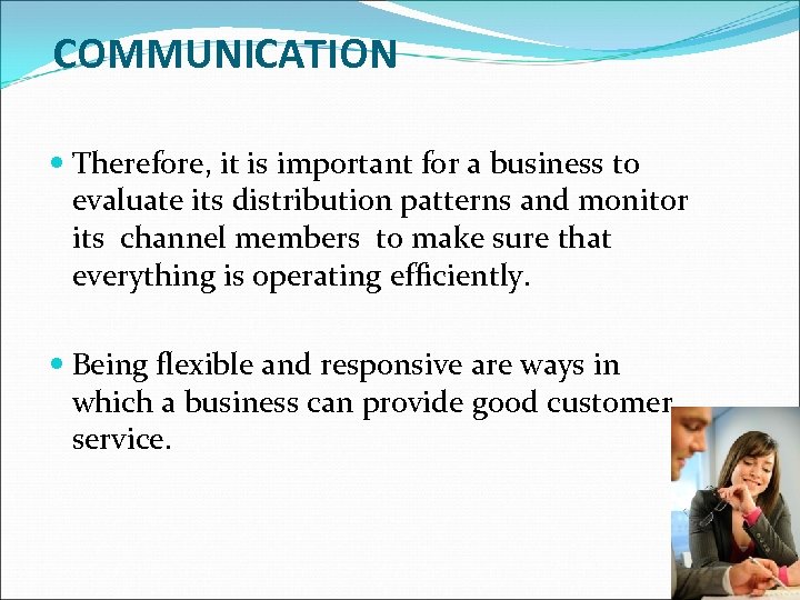 COMMUNICATION Therefore, it is important for a business to evaluate its distribution patterns and