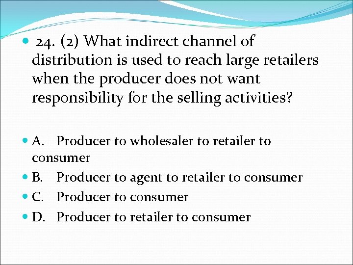  24. (2) What indirect channel of distribution is used to reach large retailers