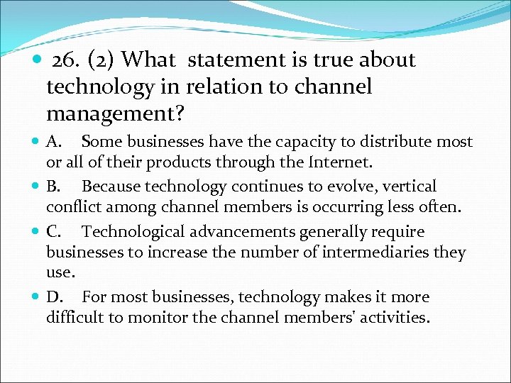  26. (2) What statement is true about technology in relation to channel management?