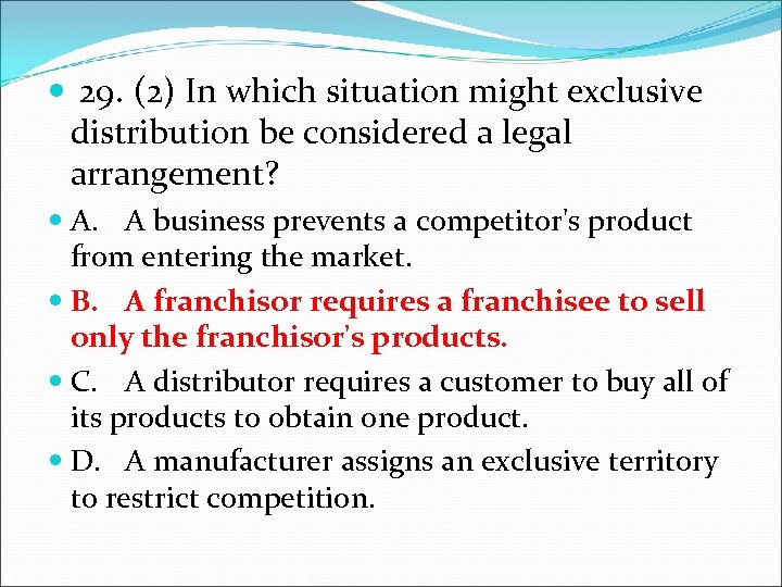 29. (2) In which situation might exclusive distribution be considered a legal arrangement?