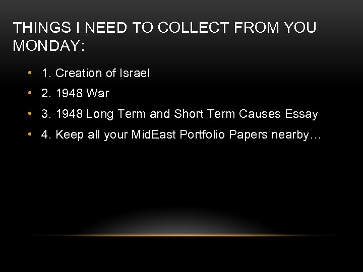 THINGS I NEED TO COLLECT FROM YOU MONDAY: • 1. Creation of Israel •