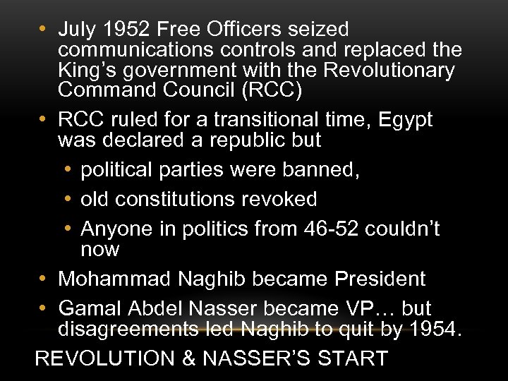  • July 1952 Free Officers seized communications controls and replaced the King’s government