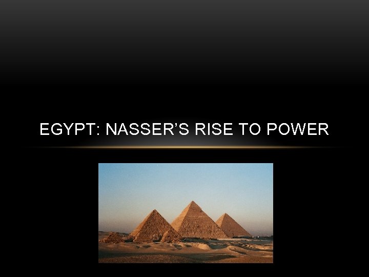 EGYPT: NASSER’S RISE TO POWER 