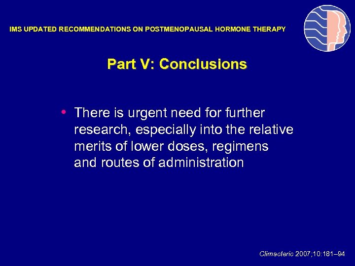 IMS UPDATED RECOMMENDATIONS ON POSTMENOPAUSAL HORMONE THERAPY Part V: Conclusions • There is urgent