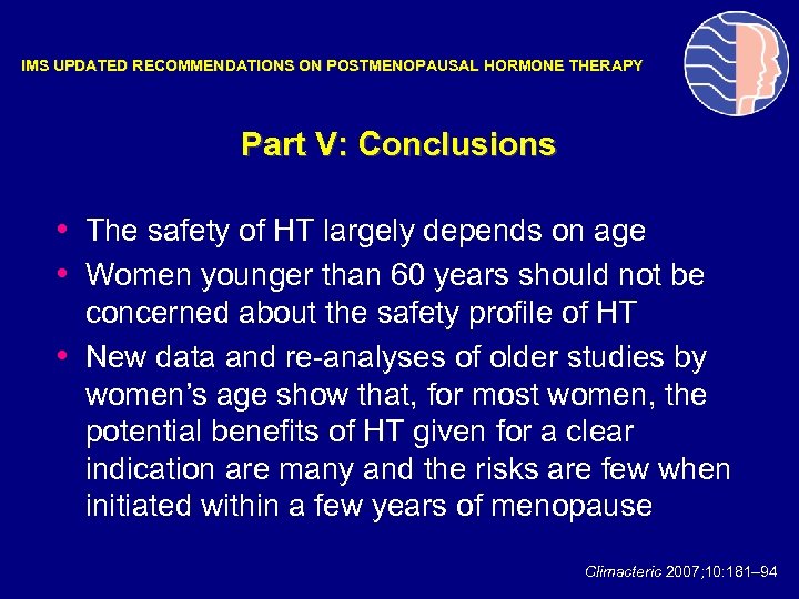 IMS UPDATED RECOMMENDATIONS ON POSTMENOPAUSAL HORMONE THERAPY Part V: Conclusions • The safety of