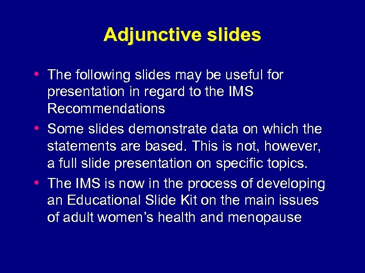 Adjunctive slides • The following slides may be useful for • • presentation in