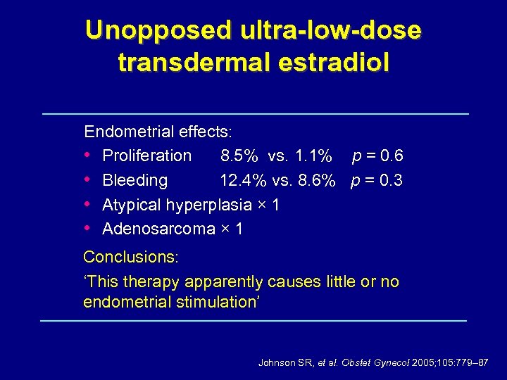Unopposed ultra-low-dose transdermal estradiol Endometrial effects: • Proliferation 8. 5% vs. 1. 1% p