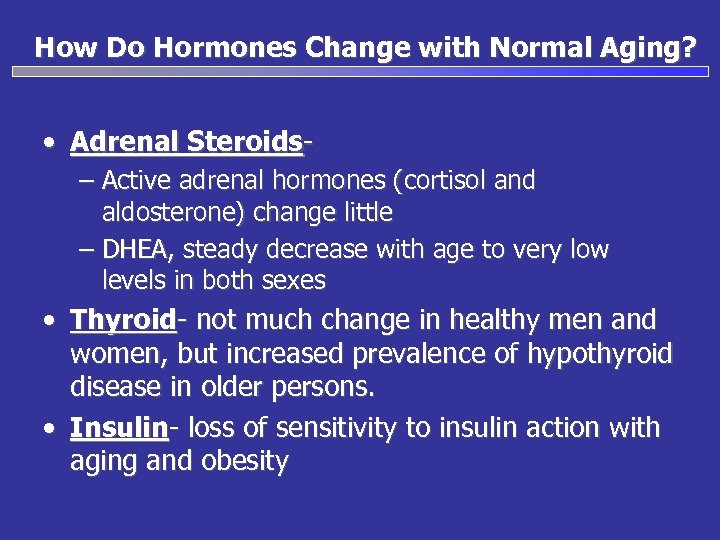 How Do Hormones Change with Normal Aging? • Adrenal Steroids– Active adrenal hormones (cortisol