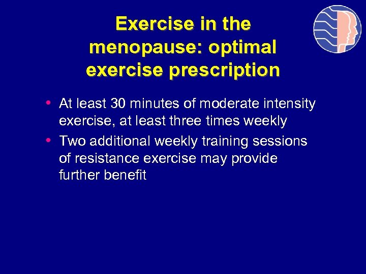 Exercise in the menopause: optimal exercise prescription • At least 30 minutes of moderate