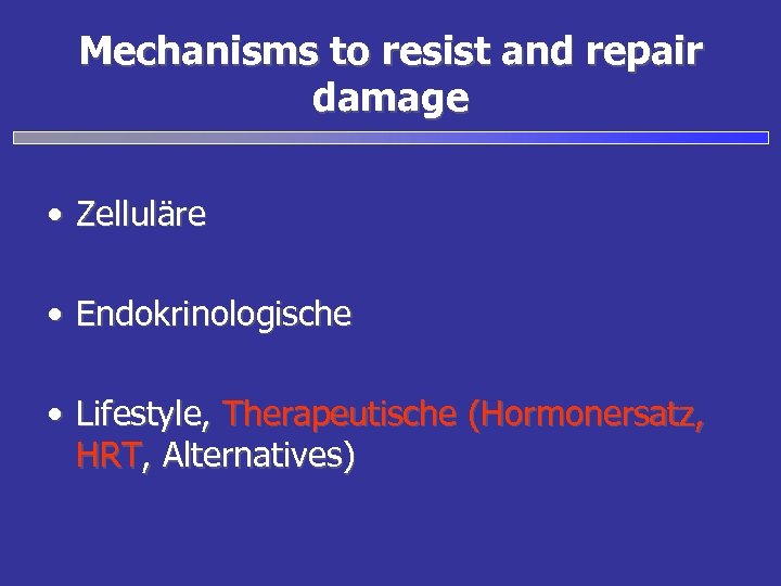 Mechanisms to resist and repair damage • Zelluläre • Endokrinologische • Lifestyle, Therapeutische (Hormonersatz,
