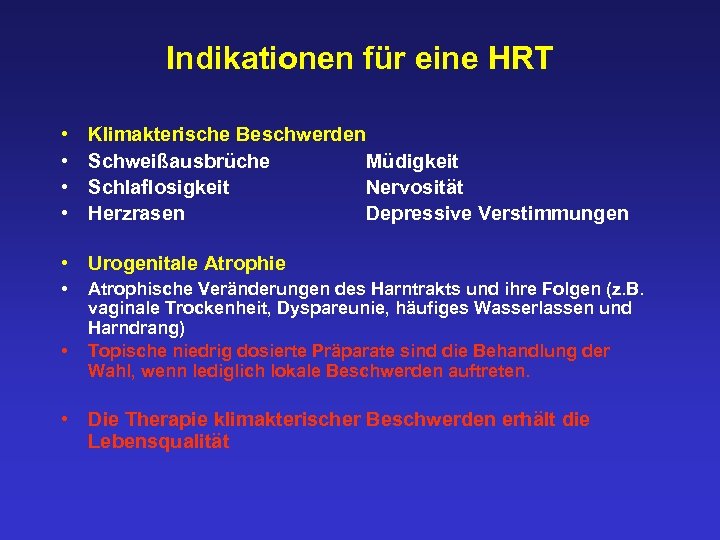 Indikationen für eine HRT • • Klimakterische Beschwerden Schweißausbrüche Müdigkeit Schlaflosigkeit Nervosität Herzrasen Depressive