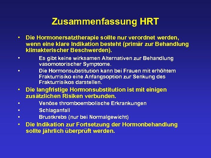 Zusammenfassung HRT • Die Hormonersatztherapie sollte nur verordnet werden, wenn eine klare Indikation besteht