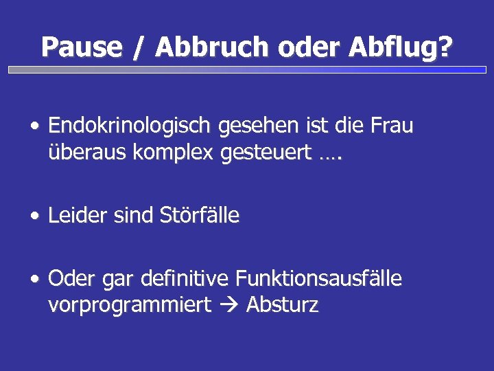 Pause / Abbruch oder Abflug? • Endokrinologisch gesehen ist die Frau überaus komplex gesteuert