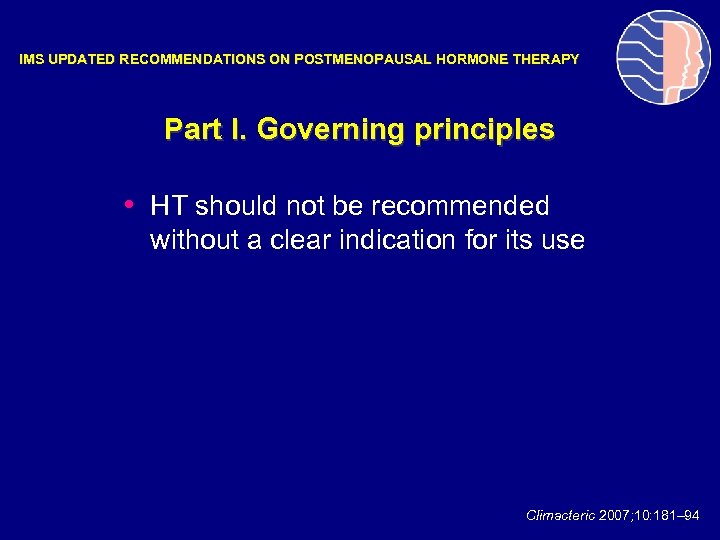 IMS UPDATED RECOMMENDATIONS ON POSTMENOPAUSAL HORMONE THERAPY Part I. Governing principles • HT should