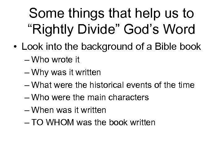 Some things that help us to “Rightly Divide” God’s Word • Look into the