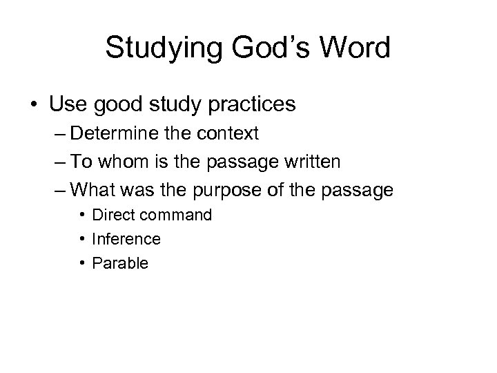 Studying God’s Word • Use good study practices – Determine the context – To