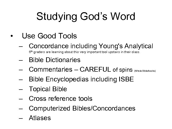 Studying God’s Word • Use Good Tools – Concordance including Young's Analytical 6 th