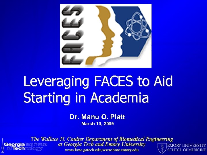 Leveraging FACES to Aid Starting in Academia Dr. Manu O. Platt March 10, 2009