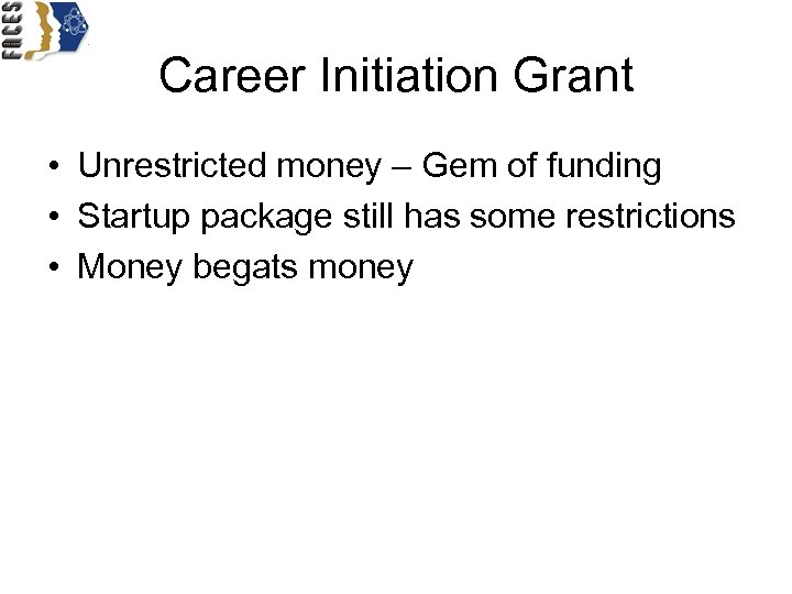 Career Initiation Grant • Unrestricted money – Gem of funding • Startup package still