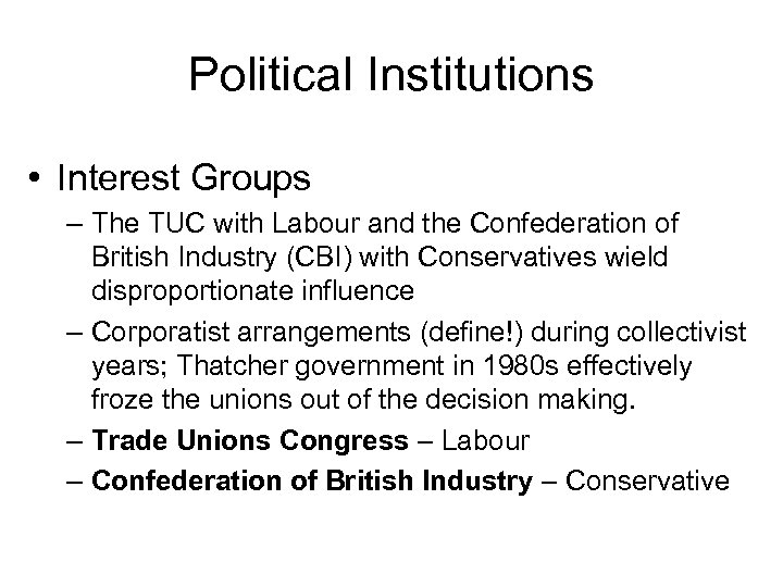 Political Institutions • Interest Groups – The TUC with Labour and the Confederation of