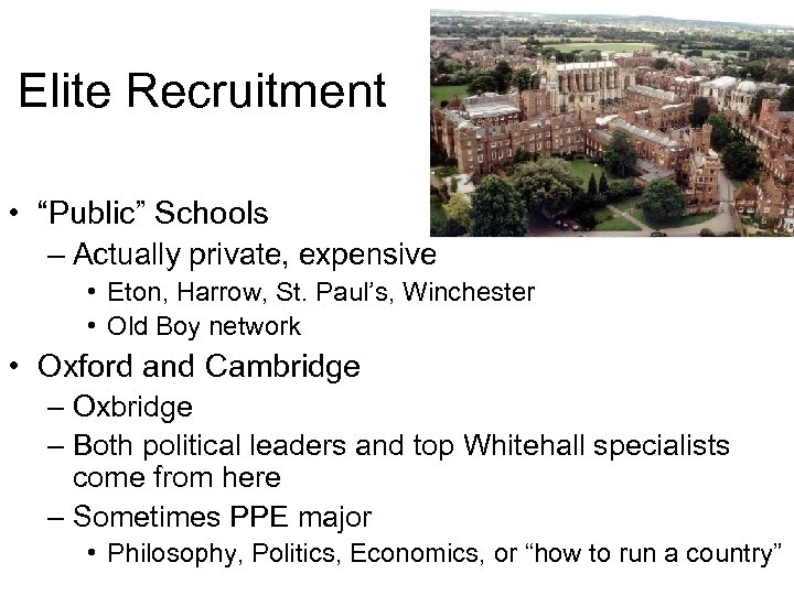 Elite Recruitment • “Public” Schools – Actually private, expensive • Eton, Harrow, St. Paul’s,