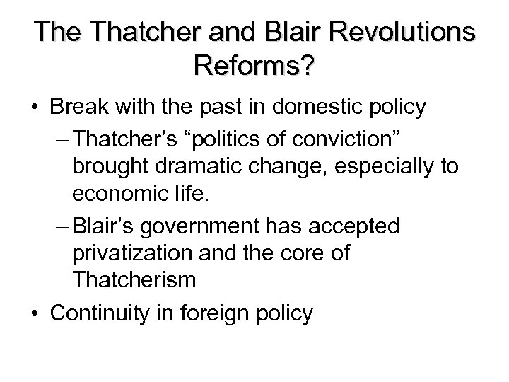 The Thatcher and Blair Revolutions Reforms? • Break with the past in domestic policy