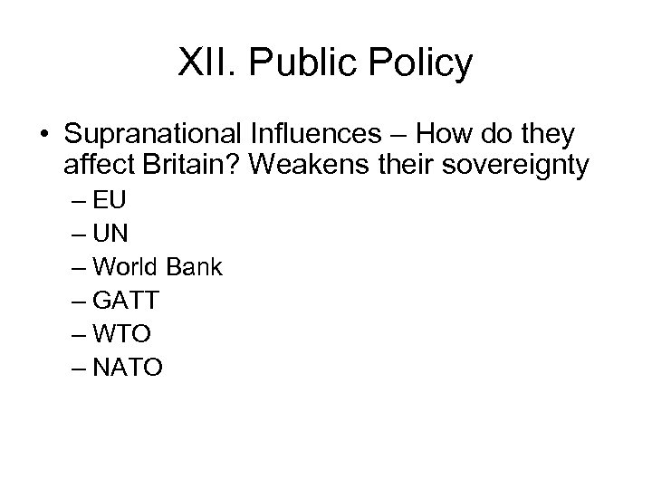 XII. Public Policy • Supranational Influences – How do they affect Britain? Weakens their