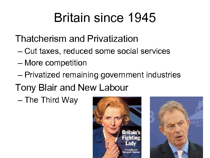 Britain since 1945 Thatcherism and Privatization – Cut taxes, reduced some social services –