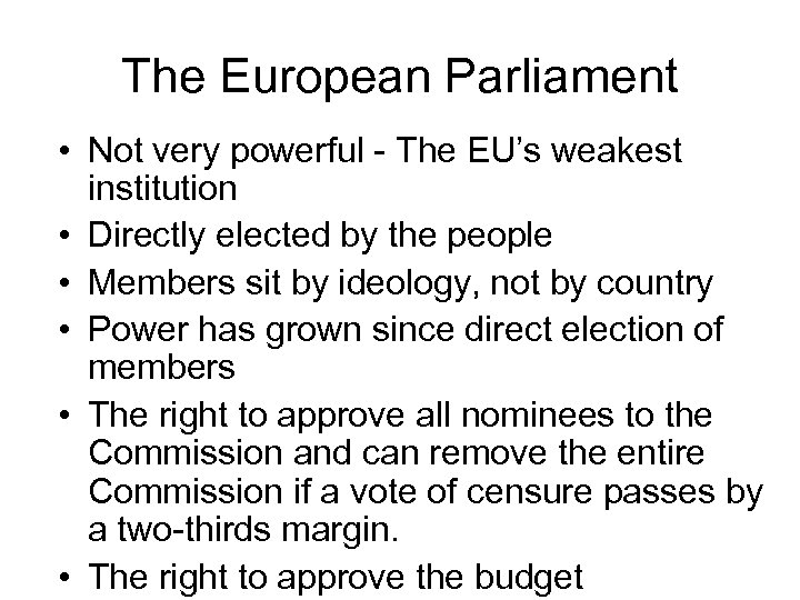 The European Parliament • Not very powerful - The EU’s weakest institution • Directly