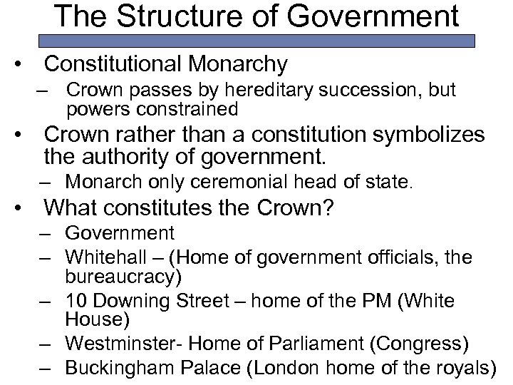 The Structure of Government • Constitutional Monarchy – Crown passes by hereditary succession, but